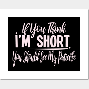 If you Think I'm Short You Should See My Patience : Gift with funny saying for cute short people Posters and Art